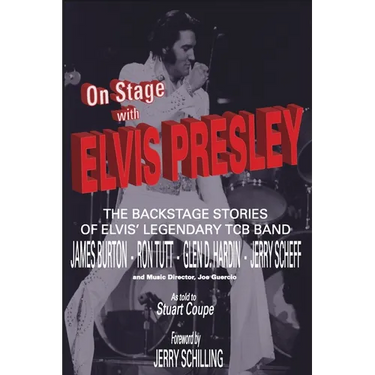 On Stage With ELVIS PRESLEY: The backstage stories of Elvis' famous TCB Band - James Burton, Ron Tutt, Glen D. Hardin and Jerry Scheff