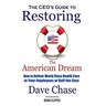 CEO's Guide to Restoring the American Dream: How to Deliver World Class Health Care to Your Employees at Half the Cost.