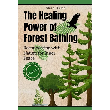 The Healing Power of Forest Bathing: Reconnecting with Nature for Inner Peace
