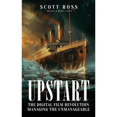 Upstart: The Digital Film Revolution Managing the Unmanageable