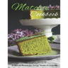 Matcha Cookbook: 50 Matcha Recipes for Energy, health & Longevity