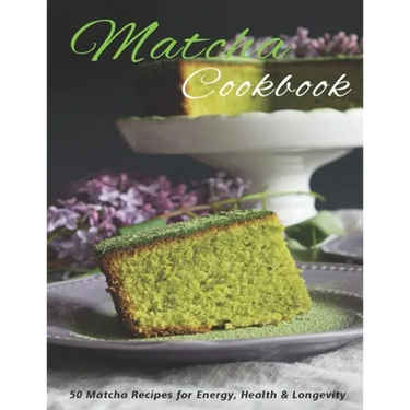 Matcha Cookbook: 50 Matcha Recipes for Energy, health & Longevity