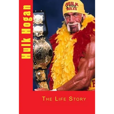 Hulk Hogan: The Life Story