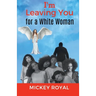 I'm Leaving You For A White Woman