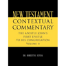 New Testament Contextual Commentary: THE APOSTLE JOHN'S FIRST EPISTLE TO HIS CONGREGATION Volume II