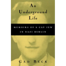 An Underground Life: Memoirs of a Gay Jew in Nazi Berlin