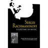Sergei Rachmaninoff: A Lifetime in Music