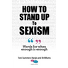 How To Stand Up To Sexism: Words for when enough is enough