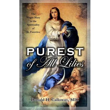 Purest of All Lilies: The Virgin Mary in the Spirituality of St. Faustina