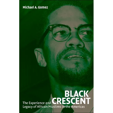 Black Crescent: The Experience and Legacy of African Muslims in the Americas