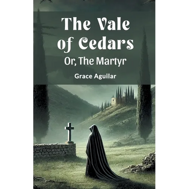 The Vale Of Cedars Or, The Martyr