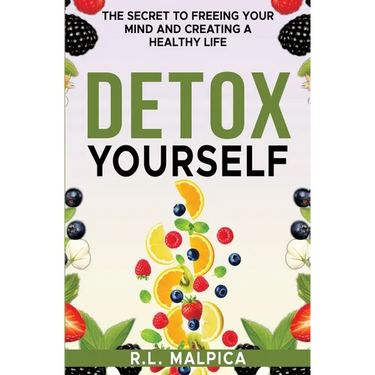 Detox Yourself - The Secret to Freeing Your Mind and Creating a Healthy Life