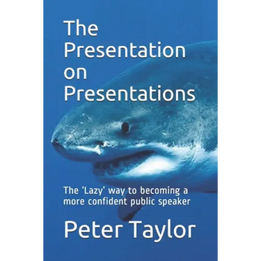 The Presentation on Presentations: The 'Lazy' way to becoming a more confident public speaker from Peter Taylor: The Lazy Project Manager