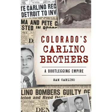 Colorado's Carlino Brothers: A Bootlegging Empire