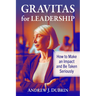 Gravitas for Leadership: How to Make an Impact and Be Taken Seriously