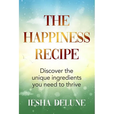 The Happiness Recipe: Discover the unique ingredients you need to thrive