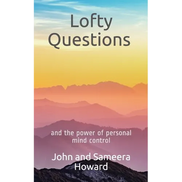 Lofty Questions and the Power of Personal Mind Control: Teach yourself to think positive thoughts