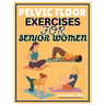 Pelvic Floor Exercises for Senior Women: A Senior-Sensitive Approach To Pelvic Awareness, Elasticity, And Healing On How Soothing Stretches And Mindfu