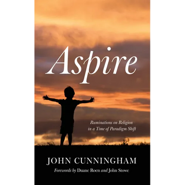 Aspire: Ruminations on Religion in a Time of Paradigm Shift