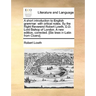 A Short Introduction to English Grammar: With Critical Notes. by the Right Reverend Robert Lowth, D.D. Lord Bishop of London. a New Edition, Corrected