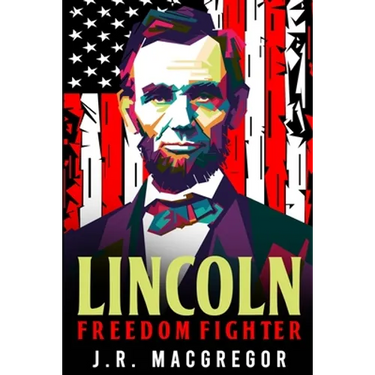 Lincoln - Freedom Fighter: A Biography of Abraham Lincoln