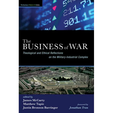 The Business of War: Theological and Ethical Reflections on the Military-Industrial Complex