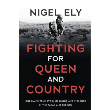Fighting for Queen and Country: One man's true story of blood and violence in the paras and the SAS