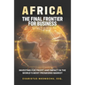 Africa, the Final Frontier for Business: Investing for Profit and Impact in the World's Most Promising Market