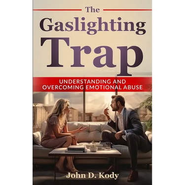 The Gaslighting Trap: Understanding and Overcoming Emotional Abuse