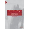 The Ethics of Killing: Life, Death and Human Nature