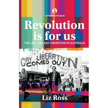 Revolution is for us: The Left and Gay Liberation in Australia