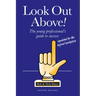 Look Out Above (Second Edition): The Young Professional's Guide to Success