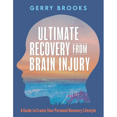 Ultimate Recovery From Brain Injury: A Guide to Create Your Personal Recovery Lifestyle