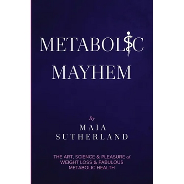 Metabolic Mayhem: The Art, Science & Pleasure of weight loss & Fabulous Metabolic Health