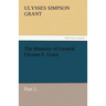 The Memoirs of General Ulysses S. Grant, Part 1.