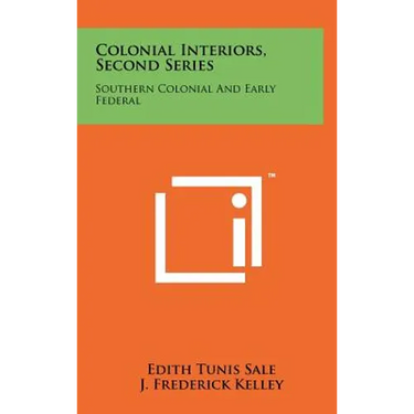 Colonial Interiors, Second Series: Southern Colonial and Early Federal