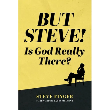 BUT STEVE! Is God Really There?