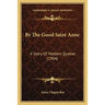By The Good Saint Anne: A Story Of Modern Quebec (1904)