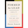 Formed to Lead: Humility, Character, Integrity, and Discernment