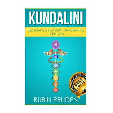 Kundalini: The Secret Steps to Experiencing Kundalini Awakening