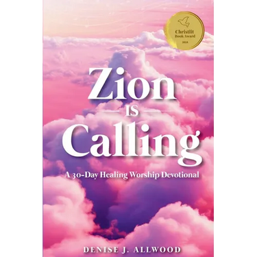 Zion Is Calling: A 30-Day Healing Worship Devotional