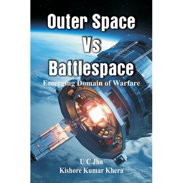 Outer Space Vs Battlespace: Emerging Domain of Warfare