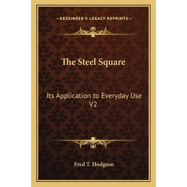 The Steel Square: Its Application to Everyday Use V2