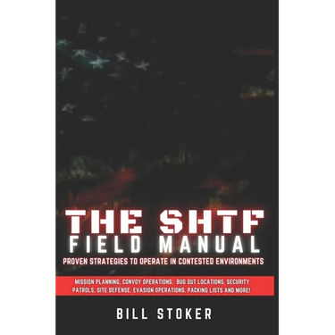The SHTF Field Manual: Proven strategies to operate in contested environments.
