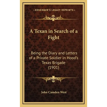 A Texan in Search of a Fight: Being the Diary and Letters of a Private Soldier in Hood's Texas Brigade (1901)