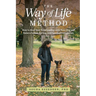 The Way of Life Method: How to Heal Your Relationship with Your Dog and Raise a Sound, Strong, and Spirited Companion (At Any Age)