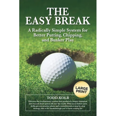 The Easy Break: A Radically Simple System for Better Putting, Chipping, and Bunker Play