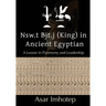 Nsw.T Bjt.J (King) in Ancient Egyptian: : A Lesson in Paronymy and Leadership