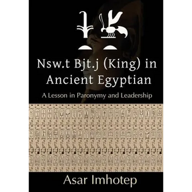 Nsw.T Bjt.J (King) in Ancient Egyptian: : A Lesson in Paronymy and Leadership