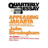 Appeasing Jakarta: Australia's Complicity in the East: : Quarterly Essay 2